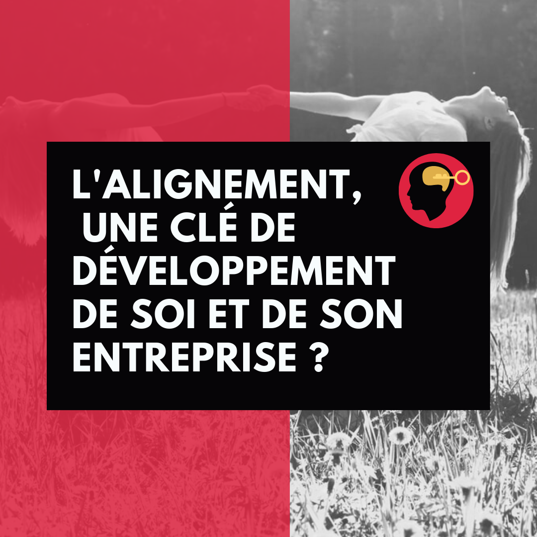 Nous Vous Tiendrons Informée De La Suite L’alignement, une clé de développement de soi et de son entreprise
